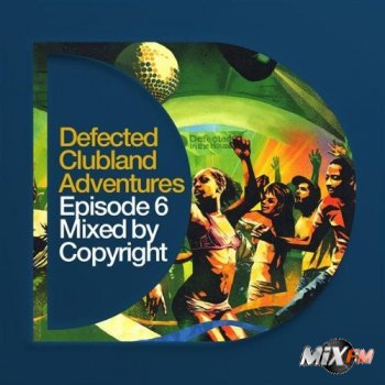 Defected Clubland Adventures Episode 6 Mixed By Copyright 