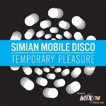 Simian Mobile Disco - Temporary Pleasure